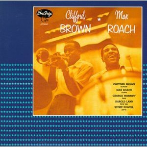 Clifford Brown & Max Roach     - クリフォード・ブラウン、マックス・ローチ
