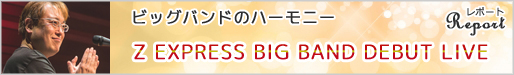 Z EXPRESS BIG BAND DEBUT LIVE